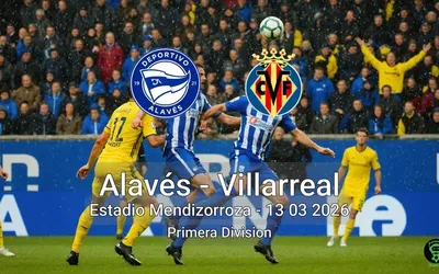 Alavés vs Villarreal Estadio Mendizorroza - 13 03 2026 Primera Division