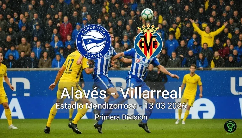 Alavés vs Villarreal Estadio Mendizorroza - 13 03 2026 Primera Division
