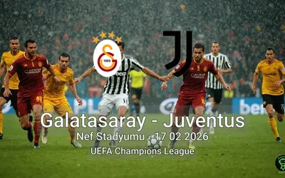 Galatasaray vs Juventus Nef Stadyumu - 17 02 2026 UEFA Champions League