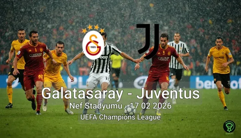Galatasaray vs Juventus Nef Stadyumu - 17 02 2026 UEFA Champions League
