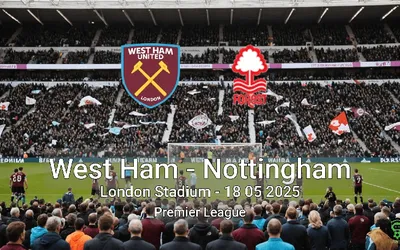 West Ham vs Nottingham London Stadium – 18 05 2025 Premier League