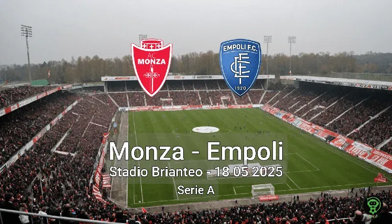 Monza vs Empoli Stadio Brianteo – 18 05 2025 Serie A