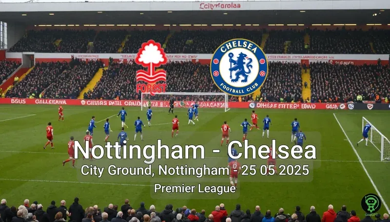 Nottingham vs Chelsea City Ground, Nottingham – 25 05 2025 Premier League