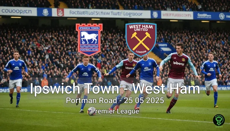 Ipswich Town vs West Ham Portman Road – 25 05 2025 Premier League