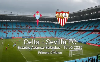 Celta vs Sevilla FC Estadio Abanca-Balaídos – 10 05 2025 Primera Division