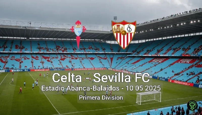 Celta vs Sevilla FC Estadio Abanca-Balaídos – 10 05 2025 Primera Division