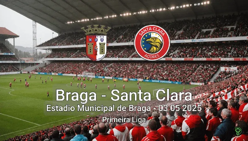 Braga vs Santa Clara Estadio Municipal de Braga – 03 05 2025 Primeira Liga