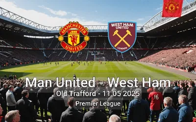 Man United vs West Ham Old Trafford – 11 05 2025 Premier League