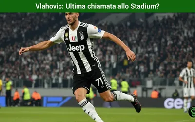 Vlahovic: Ultima chiamata allo Stadium?