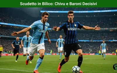 Scudetto in Bilico: Chivu e Baroni Decisivi