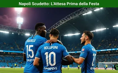 Napoli Scudetto: L’Attesa Prima della Festa