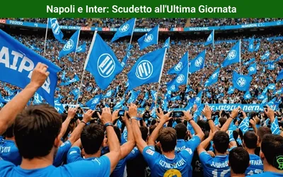 Napoli e Inter: Scudetto all’Ultima Giornata