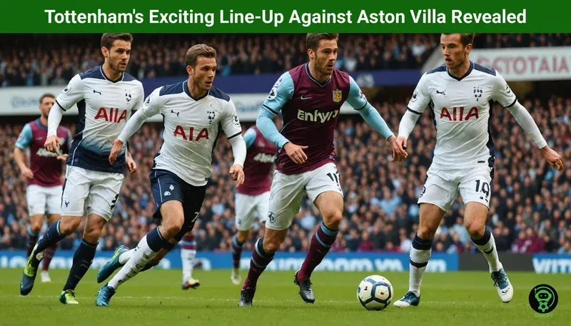 Tottenham’s Exciting Line-Up Against Aston Villa Revealed