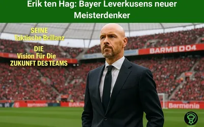 Erik ten Hag: Bayer Leverkusens neuer Meisterdenker