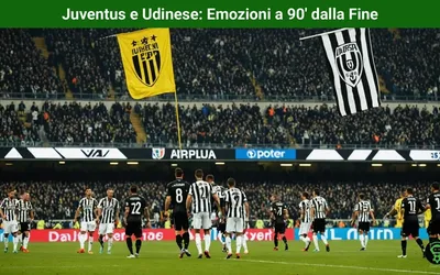 Juventus e Udinese: Emozioni a 90′ dalla Fine