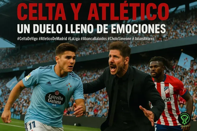 Celta y Atlético: Un duelo lleno de emociones