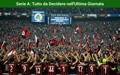 Serie A: Tutto da Decidere nell’Ultima Giornata