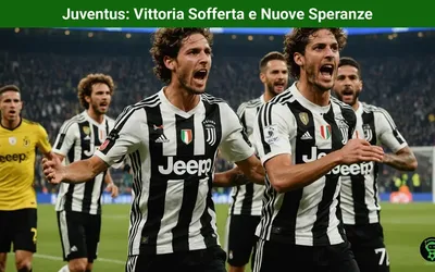 Juventus: Vittoria Sofferta e Nuove Speranze
