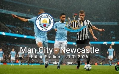 Man City vs Newcastle Etihad Stadium - 21 02 2026 Premier League
